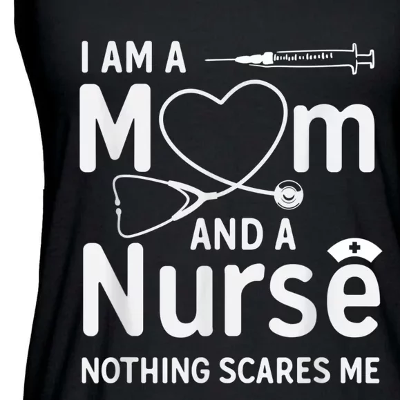 I Am A Mom And A Nurse Nothing Scares Me Mom Nurse Ladies Essential Flowy Tank