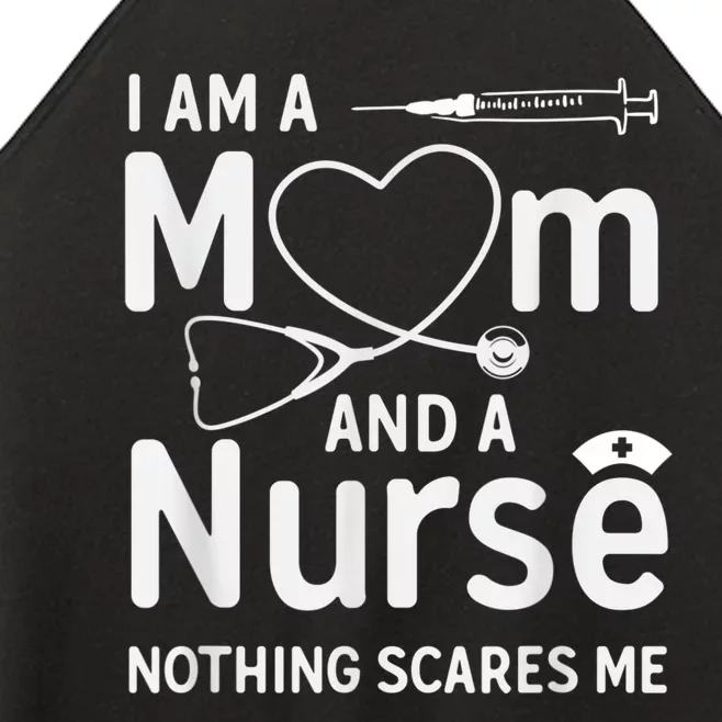 I Am A Mom And A Nurse Nothing Scares Me Mom Nurse Women’s Perfect Tri Rocker Tank