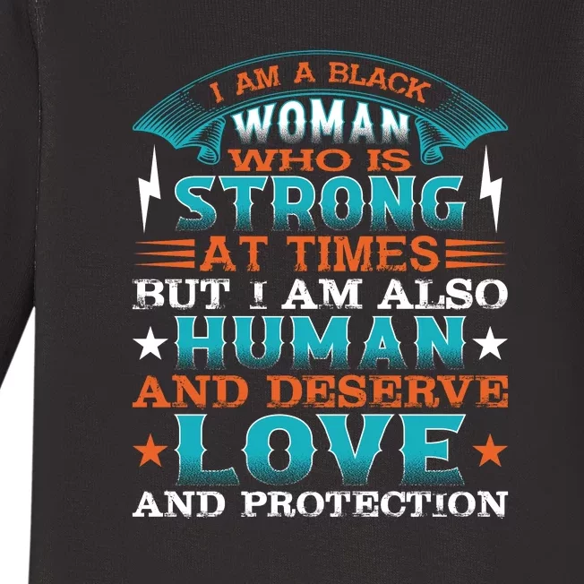 I Am A Black Woman Who Is Strong At Times But I Am Also Human Gift Baby Long Sleeve Bodysuit