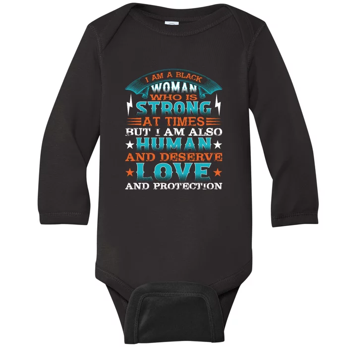 I Am A Black Woman Who Is Strong At Times But I Am Also Human Gift Baby Long Sleeve Bodysuit