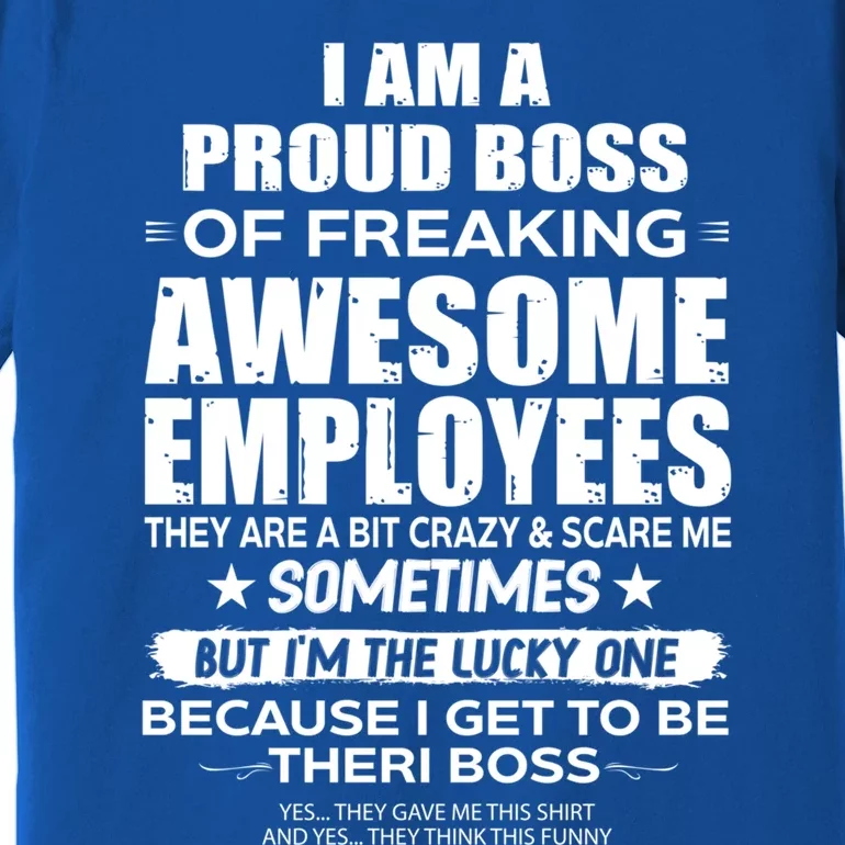 I Am A Proud Boss Of Freaking Awesome Employees Funny Gift Premium T-Shirt