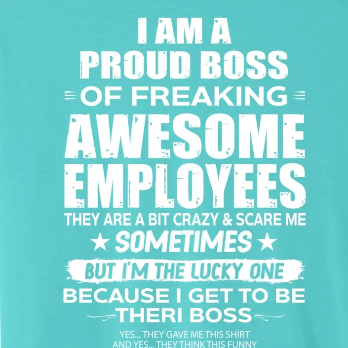 I Am A Proud Boss Of Freaking Awesome Employees Funny Gift ChromaSoft Performance T-Shirt