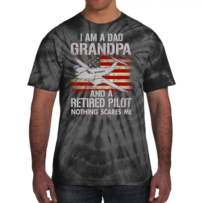 I Am A Dad Grandpa And A Retired Pilot Nothing Scares Tie-Dye T-Shirt