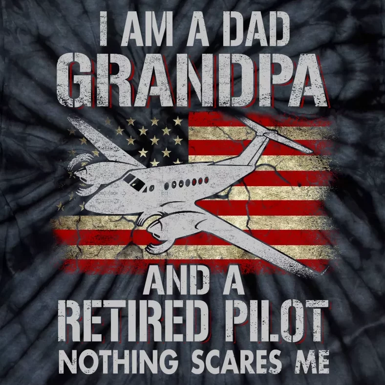 I Am A Dad Grandpa And A Retired Pilot Nothing Scares Tie-Dye T-Shirt