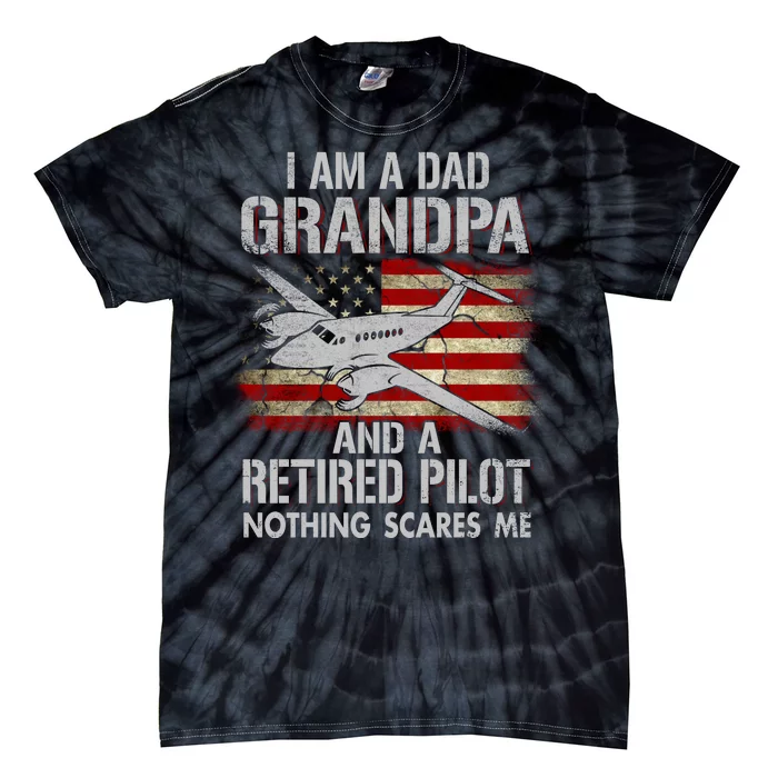 I Am A Dad Grandpa And A Retired Pilot Nothing Scares Tie-Dye T-Shirt