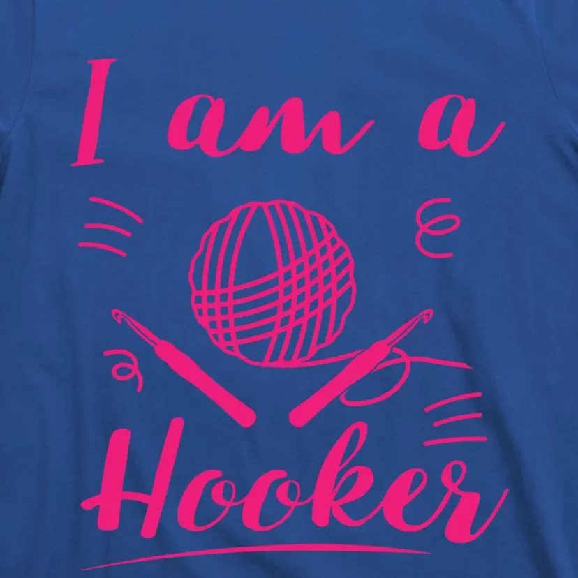 I Am A Hooker Funny Gift Funny Crocheting Crochet Lover Yarn Gift T-Shirt