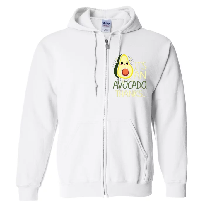 Its An Avocado Thanks Quote For An Avocado Lover Full Zip Hoodie