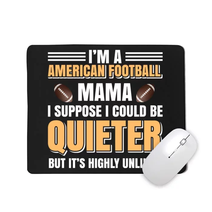 I'm A American Football Mama I Suppose I Could Be Quieter Mousepad