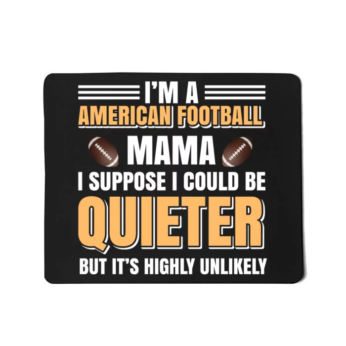 I'm A American Football Mama I Suppose I Could Be Quieter Mousepad