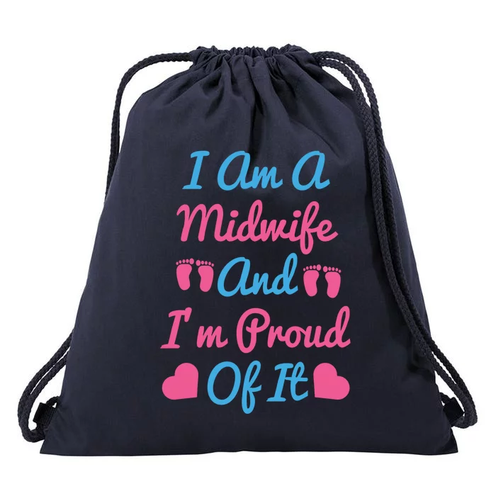 I Am A Midwife And M Proud Of It International Midwives Day Gift Drawstring Bag