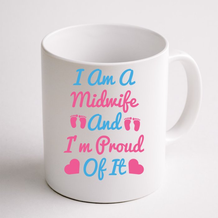 I Am A Midwife And M Proud Of It International Midwives Day Gift Front & Back Coffee Mug