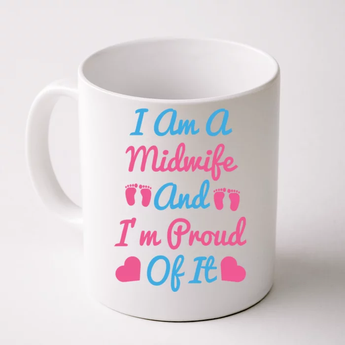 I Am A Midwife And M Proud Of It International Midwives Day Gift Front & Back Coffee Mug