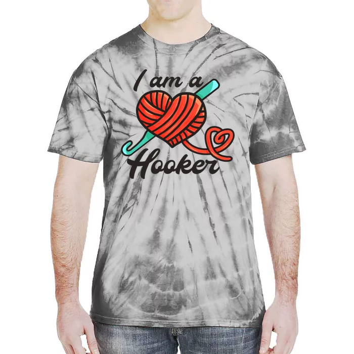 I Am A Hooker Crochet Crocheting Lover Yarn Dealer Cool Gift Tie-Dye T-Shirt