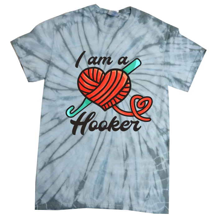 I Am A Hooker Crochet Crocheting Lover Yarn Dealer Cool Gift Tie-Dye T-Shirt