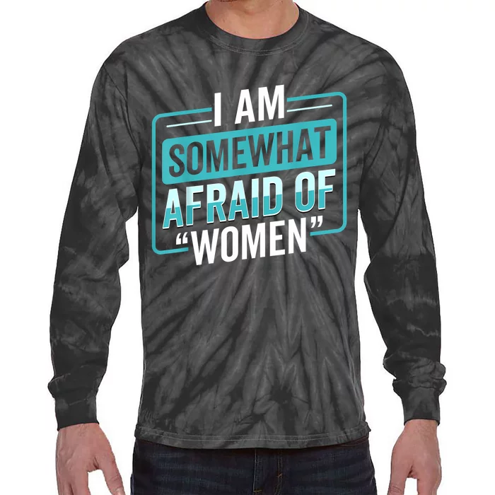 I Am Afraid Of Women Funny Tie-Dye Long Sleeve Shirt