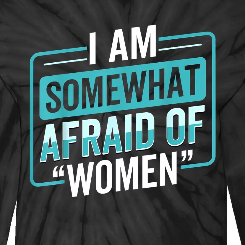 I Am Afraid Of Women Funny Tie-Dye Long Sleeve Shirt