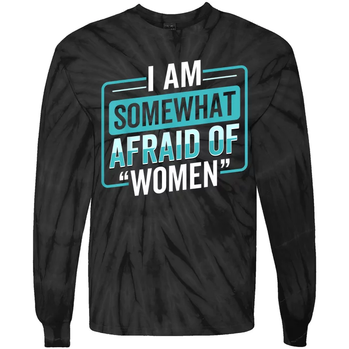 I Am Afraid Of Women Funny Tie-Dye Long Sleeve Shirt