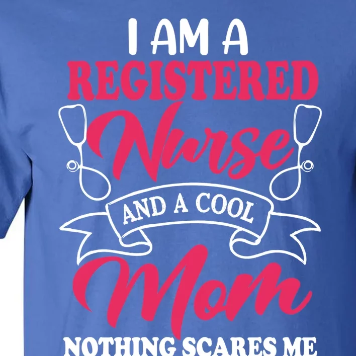 I Am A Registered Nurse And A Cool Mom Nothing Scares Me Gift Tall T-Shirt