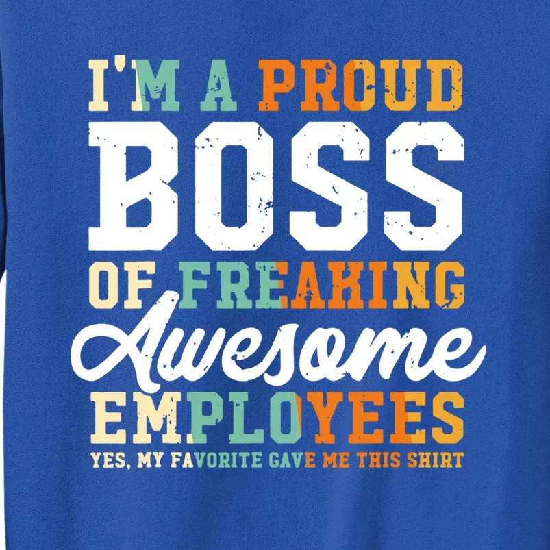 I Am A Proud Boss Of Freaking Awesome Employees Funny Gift Sweatshirt