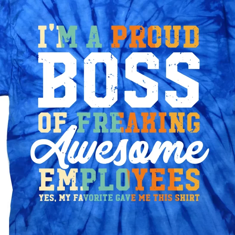 I Am A Proud Boss Of Freaking Awesome Employees Funny Gift Tie-Dye T-Shirt