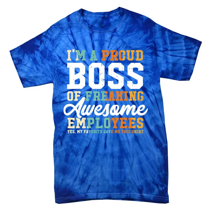 I Am A Proud Boss Of Freaking Awesome Employees Funny Gift Tie-Dye T-Shirt