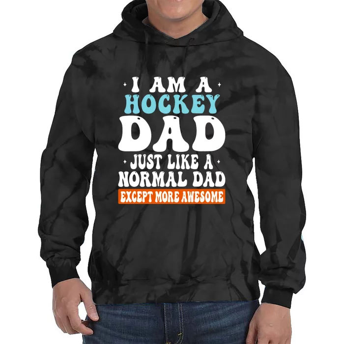 I Am A Hockey Dad Just Like A Normal Dad Except More Awesome Father's Day Gift Tie Dye Hoodie