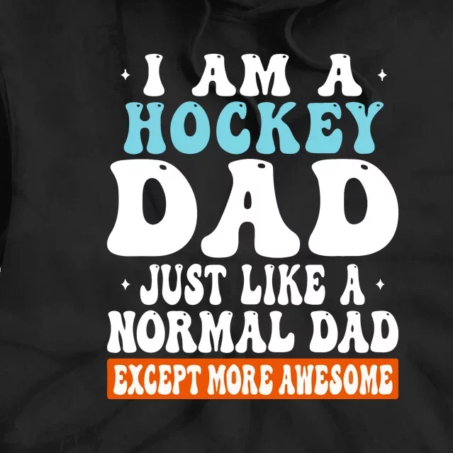 I Am A Hockey Dad Just Like A Normal Dad Except More Awesome Father's Day Gift Tie Dye Hoodie