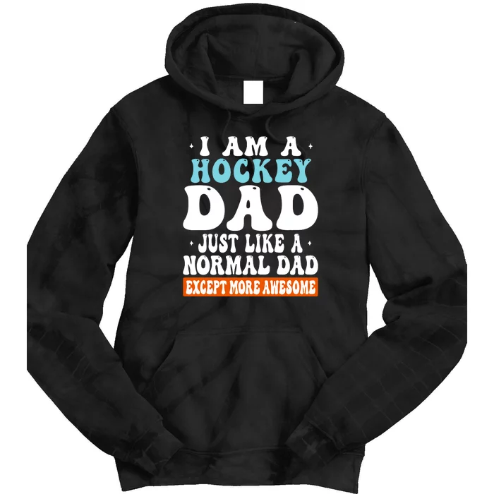 I Am A Hockey Dad Just Like A Normal Dad Except More Awesome Father's Day Gift Tie Dye Hoodie