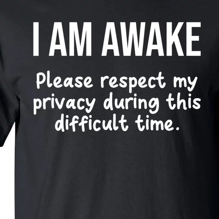 I Am Awake Please Respect My Privacy Funny Sarcastic Ironic Tall T-Shirt