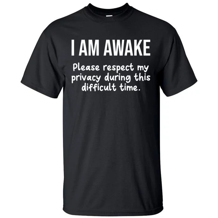 I Am Awake Please Respect My Privacy Funny Sarcastic Ironic Tall T-Shirt