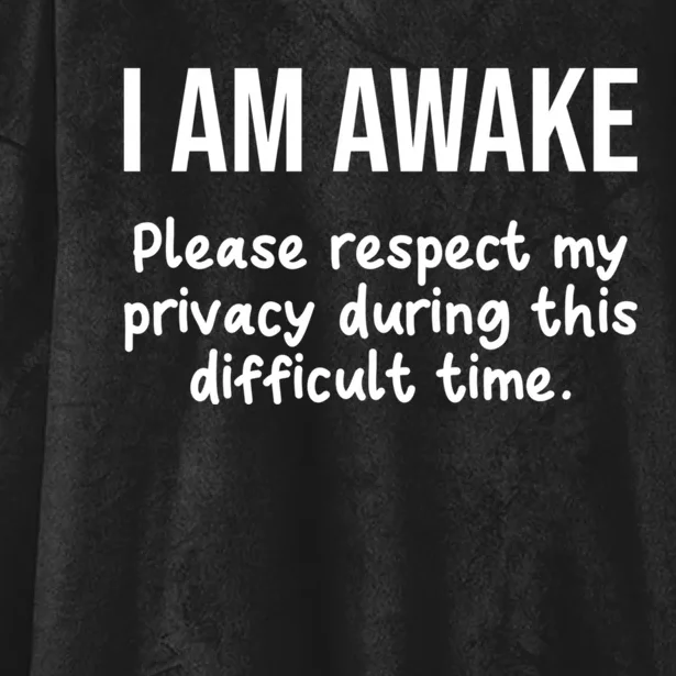 I Am Awake Please Respect My Privacy Funny Sarcastic Ironic Hooded Wearable Blanket