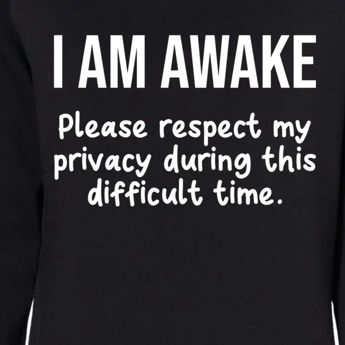 I Am Awake Please Respect My Privacy Funny Sarcastic Ironic Womens California Wash Sweatshirt