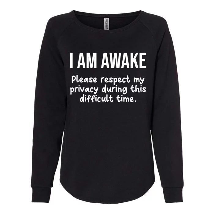 I Am Awake Please Respect My Privacy Funny Sarcastic Ironic Womens California Wash Sweatshirt