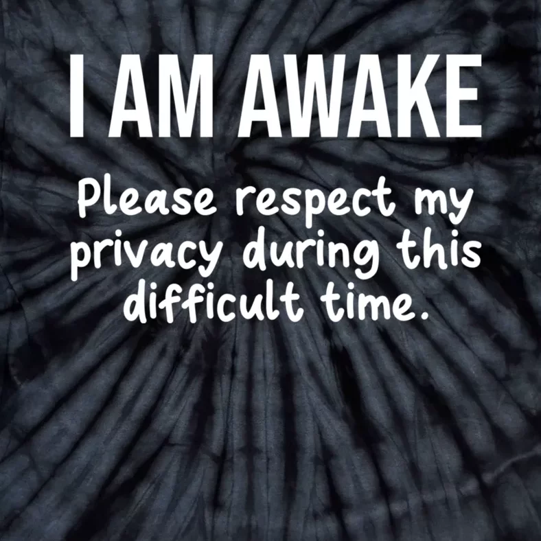 I Am Awake Please Respect My Privacy Funny Sarcastic Ironic Tie-Dye T-Shirt