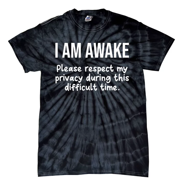 I Am Awake Please Respect My Privacy Funny Sarcastic Ironic Tie-Dye T-Shirt