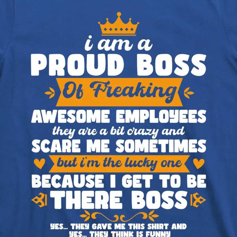 I Am A Proud Boss Of Freaking Awesome Employees Funny Tee Great Gift T-Shirt