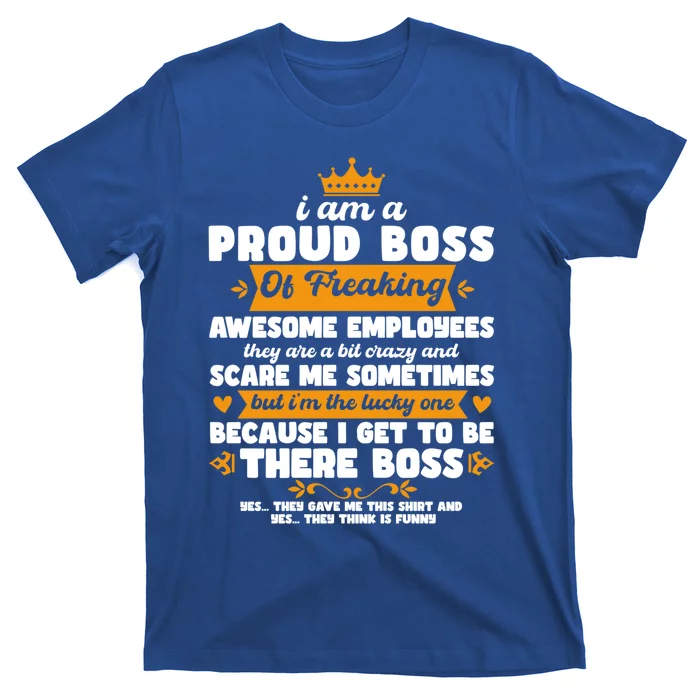 I Am A Proud Boss Of Freaking Awesome Employees Funny Tee Great Gift T-Shirt