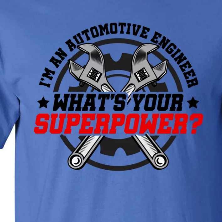 Im An Automotive Engineer Whats Your Superpower Engineer Gift Tall T-Shirt