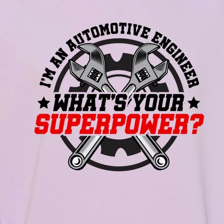 Im An Automotive Engineer Whats Your Superpower Engineer Gift Garment-Dyed Sweatshirt