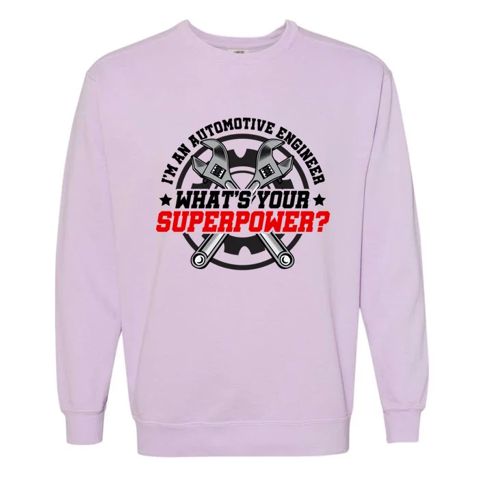 Im An Automotive Engineer Whats Your Superpower Engineer Gift Garment-Dyed Sweatshirt