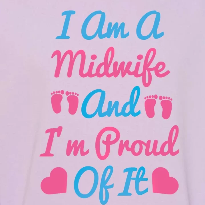 I Am A Midwife And M Proud Of It International Midwives Day Funny Gift Garment-Dyed Sweatshirt