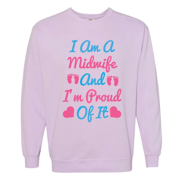 I Am A Midwife And M Proud Of It International Midwives Day Funny Gift Garment-Dyed Sweatshirt