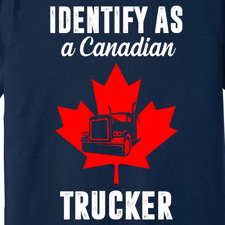 Identify As A Canadian Trucker Premium T-Shirt