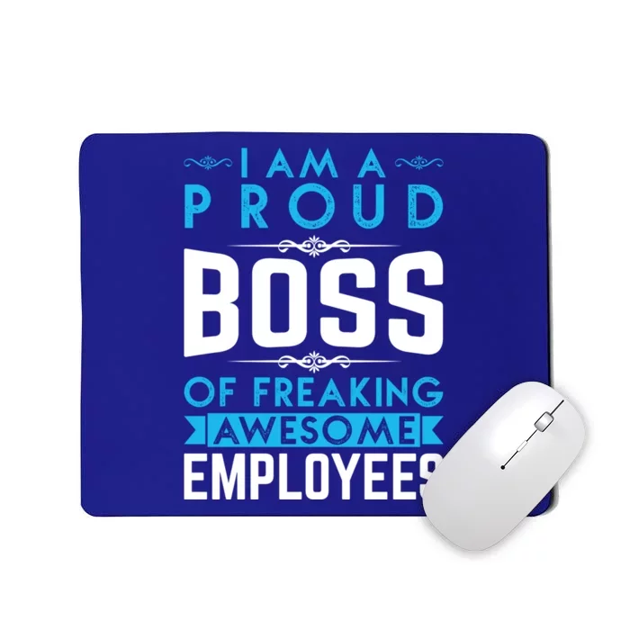 I Am A Proud Boss Of Freaking Awesome Employees Love Great Gift Mousepad