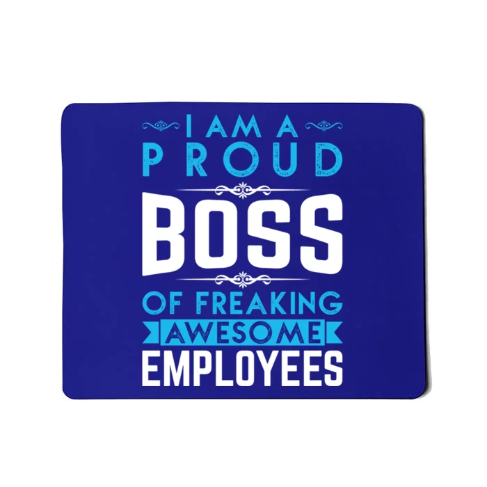 I Am A Proud Boss Of Freaking Awesome Employees Love Great Gift Mousepad