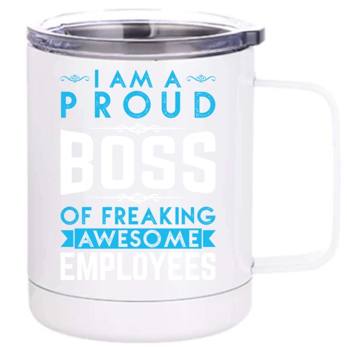 I Am A Proud Boss Of Freaking Awesome Employees Love Great Gift Front & Back 12oz Stainless Steel Tumbler Cup