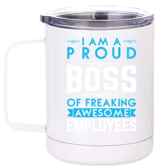 I Am A Proud Boss Of Freaking Awesome Employees Love Great Gift Front & Back 12oz Stainless Steel Tumbler Cup