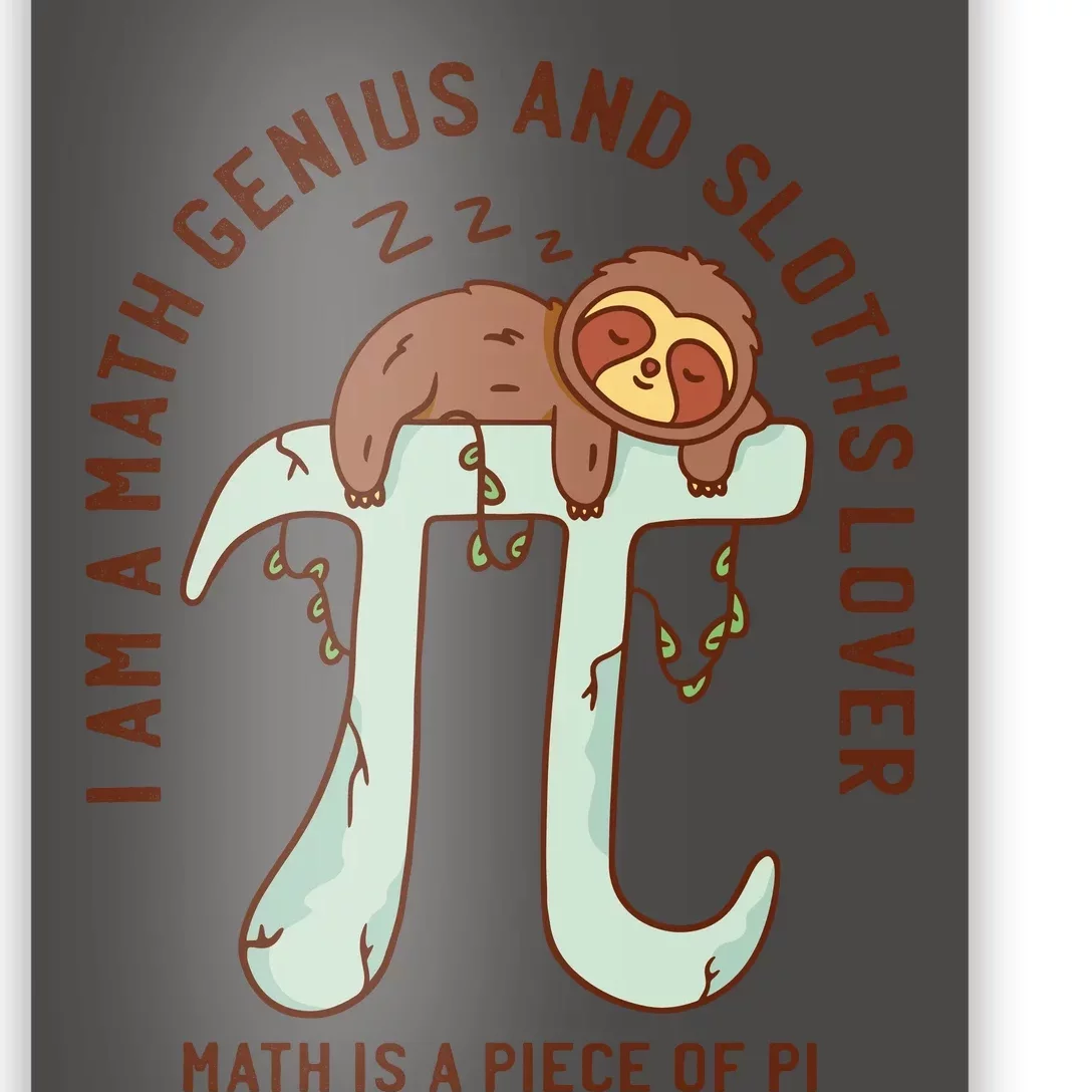 I Am A Math Genius And Sloths Lover Math Is A Piece Of Pi Poster