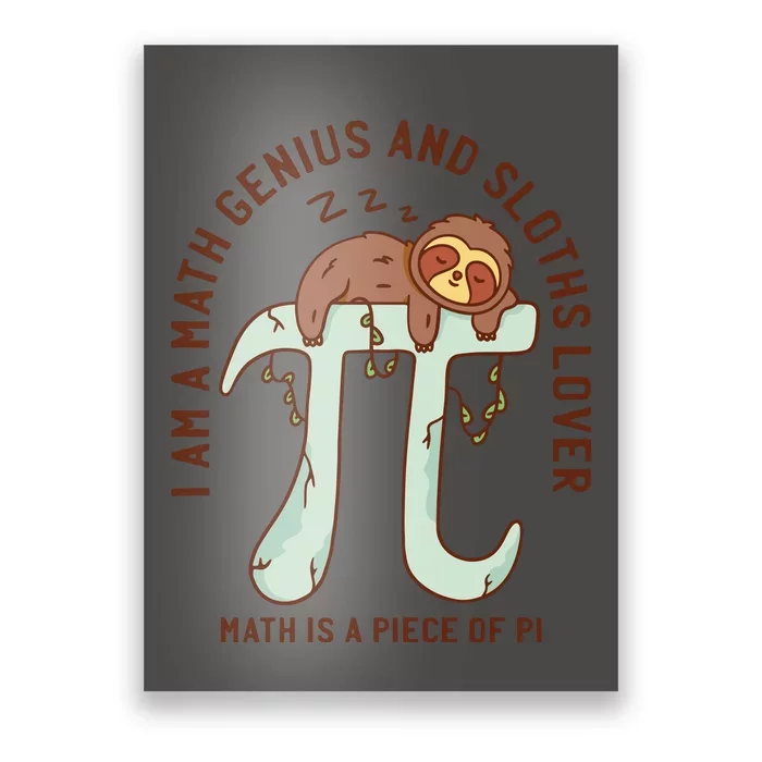 I Am A Math Genius And Sloths Lover Math Is A Piece Of Pi Poster