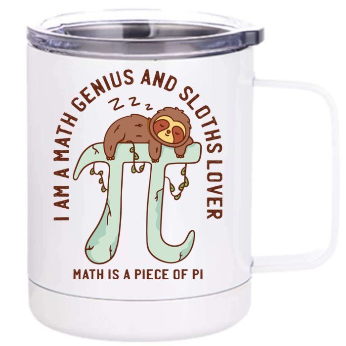 I Am A Math Genius And Sloths Lover Math Is A Piece Of Pi Front & Back 12oz Stainless Steel Tumbler Cup